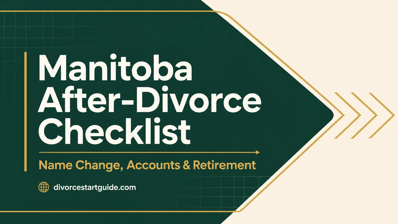Manitoba After-Divorce Checklist — Close Every Account, Update Every ID